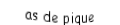 Je suis une carte à jouer. Je viens  après le roi, je suis noir mais pas de trefle.